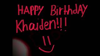 Happy birthday to my friend khaiden!!! :)