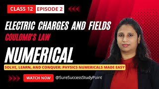 Electric Charges and Fields | Numerical | Coulomb's Law | Class 12 Physics | Episode 2