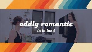 Oddly Romantic | La La Land