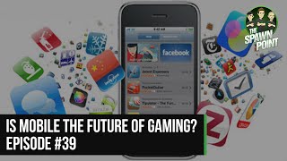 Is Mobile The Future of Gaming? | The Spawn Point - Ep.39