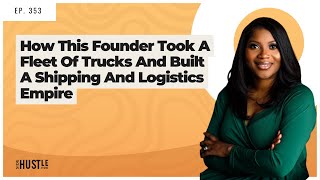 353: How This Founder Took A Fleet Of Trucks And Built A Shipping And Logistics Empire