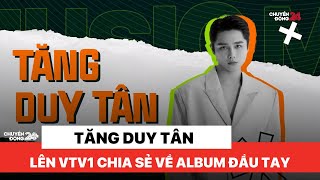 Ca sĩ, nhạc sĩ Tăng Duy Tân lên Chuyển động 24h chia sẻ về album đầu tay | Chuyển động 24h