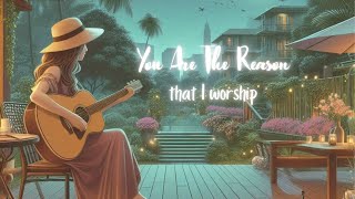 You Are The Reason That I Worship I Song (Lyric Video) Christian Music