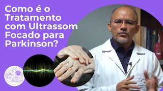 Como é Feito o Tratamento com Ultrassom Focado para a Doença de Parkinson