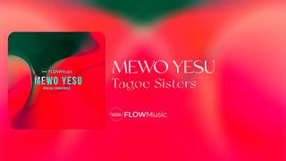 FLOWMusic: Mewo Yesu A, Me Wo Yesu A (Mewo Yesu) - Tagoe Sisters