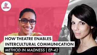 How Theatre Enables Intercultural Communication | Method In Madness Ep-42