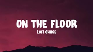 Lofi Chase - On The Floor (Lyrics)