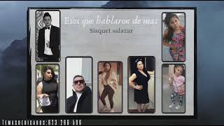 SISQUET SALAZAR - ESOS QUE HABLARON DE MAS