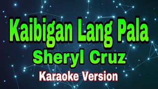 Kaibigan Lang Pala - Sheryl Cruz/karaoke version