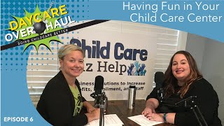 Having Fun in Your Child Care Center - Daycare Overhaul #6