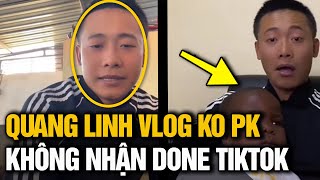 QUANG LINH VLOGS TUYÊN BỐ KHÔNG NHẬN KÈO PK, LẬP LUÔN KỶ LỤC TIKTOKER ĐẦU TIÊN KHÔNG NHẬN TIỀN DONE