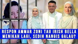 Gosip Artis - Respon Ammar Zoni Tau Irish Bella Menikah Lagi, Nangis Sedih Didalam Penjara?