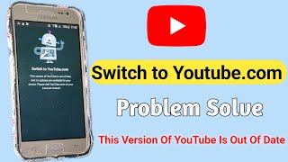 📲 Switch To Youtube.com Problem j2 || Switch To Youtube.Com This Version Of Youtube Is Out Of Date