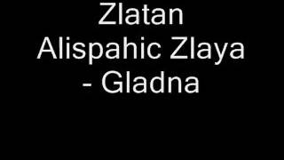 Zlatan Alispahic Zlaya   Gladna