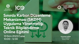 Sınırda Karbon Düzenleme Mekanizması (SKDM) Uygulama Yönetmeliği Teknik Bilgilendirme Eğitimi