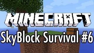 Minecraft: SkyBlock Survival Ep. 6 I'm Thinking! I'm Thinking!