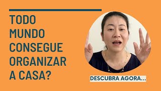 TODO MUNDO CONSEGUE ORGANIZAR A CASA? Descubra o segredo por trás da organização da sua casa