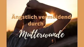 Ängstlich vermeidend durch Mutterwunde ⚪️ Das Kindheitstrauma überwinden!