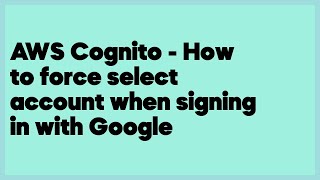 AWS Cognito - How to force select account when signing in with Google  (5 answers)