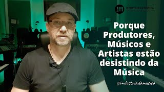 Porque Produtores, Músicos e Artistas estão desistindo da Música