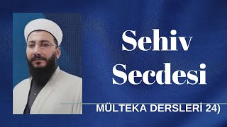 Mülteka Dersleri: 24) Sehiv Secdesi Nedir? Nasıl Yapılır? - Burak Kızıldaş