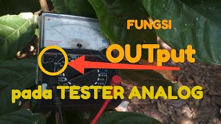 FUNGSI OUTPUT PADA TESTER ANALOG