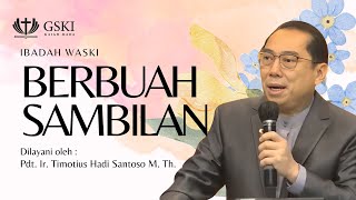 Berbuah Sambilan | Ibadah WASKI | Pdt. Ir. Timotius Hadi Santoso, M.Th. | 14 Juli 2024