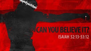 Can You Believe It? - Good Friday 2024 - Pastor Tyler Warner