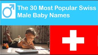 Top 30 Most Popular Male Baby Names In Switzerland