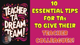 10 ESSENTIAL TIPS FOR TAs TO GIVE THEIR TEACHER COLLEAGUES