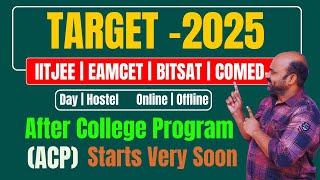 TARGET-2025 for IITJEE+EAMCET+BITSAT+COMED-K After College Programe