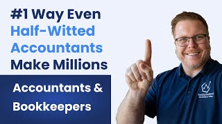 #1 Way Even HALF-WITTED Accountants Make Millions Bookkeeping Business, Accounting Firm or CPA Firm