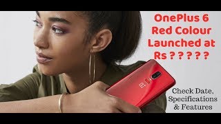 OnePlus 6 Red Colour Launched - Check Price, Specifications and Date !