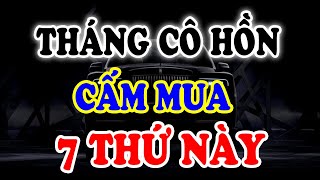 THÁNG CÔ HỒN Tuyệt Đối Cấm Mua 7 Thứ ĐẠI KỴ Này Kẻo Rước MA QUỶ VÀO NHÀ, Cả Nhà Gặp Đại Hạn | TVV