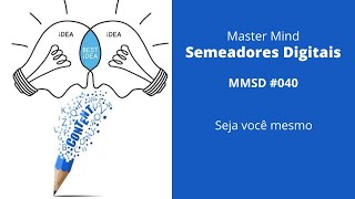 MMSD #040 - Seja você mesmo