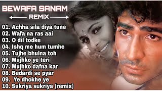 Bewafa sanam remix audio jukebox  top 10 song ,achha sila diya,wafa na ras aai,o dil dod ke,best of