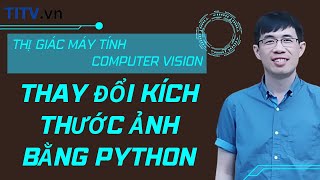 Thị giác máy tính 05. Thay đổi kích thước ảnh bằng Python