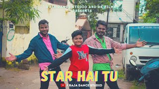 STAR HAI TU || TOOFAN || RAJA DANCE STUDIO || MUSIC VIDEO 2021