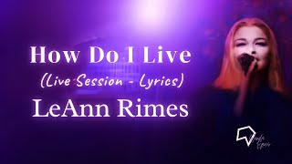 LeAnn Rimes - How Do I Live (Live Session - Lyrics)