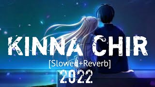 Kinna Chir (Slowed+Reverb) Status Lo-fi Song 2022 || Mukul Lo-fi Song || Music Lo-fi 2022