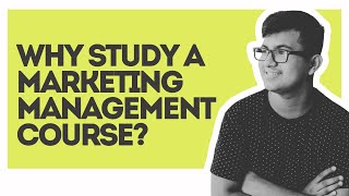 Why study a Marketing Management course?