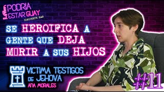 PODRIA ESTAR GUAY #11 Victima de los Testigos de Jehova, ¿son una secta?  | Ana Morales