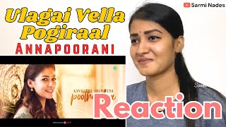 Ulagai Vella Pogiraal😍 REACTION: Annapoorani - The Goddess Of Food | Nayanthara, Nilesh K, Thaman S