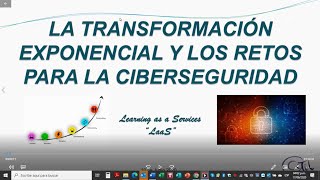 La Transformacion Exponencial y los Retos para la Ciberseguridad