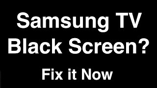 Samsung TV Black Screen  -  Fix it Now