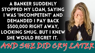 After smirking, the banker cuts off the loan and requests $500K immediately, only to regret it later