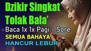 DZIKIR TOLAK BALA SINGKAT - BACA WALAU 1 KALI PAGI DAN SORE HARI, SEMUA BAHAYA HANCUR LEBUR