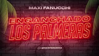 ENGANCHADO LOS PALMERAS ✘ MAXI FANUCCHI