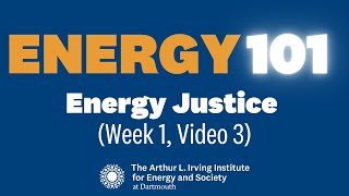 Energy 101: Energy Justice (Week 1, Video 3)