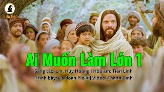 Hợp Xướng: AI MUỐN LÀM LỚN 1 (Imprimatur) - Pio X | Thánh Ca Huy Hoàng | Chúa Nhật 25 TN-B